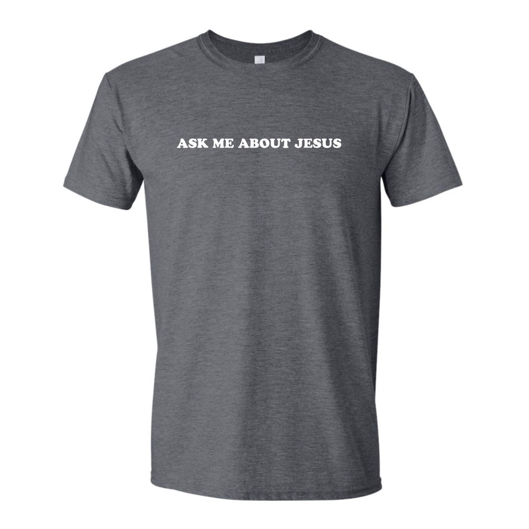 Ask Me About Jesus ($10) - Shirt